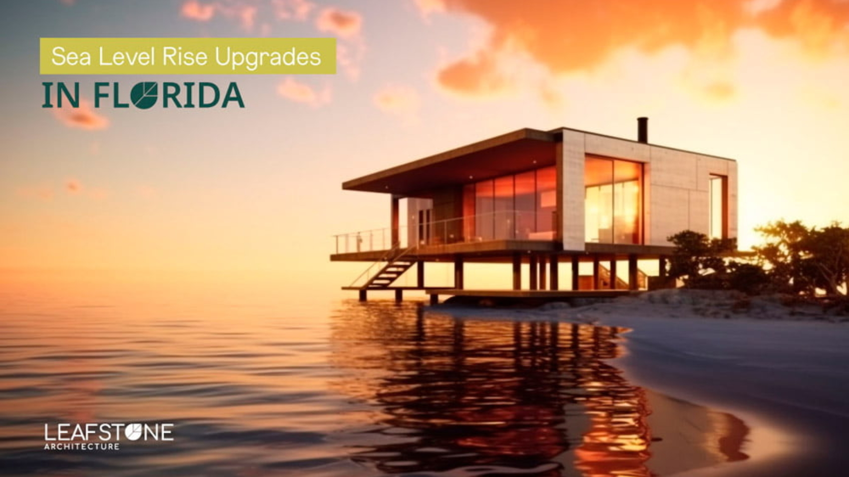 Sea Level Rise Upgrades in florida, discover why Leafstone, the premier architecture firm in Florida, is your best choice