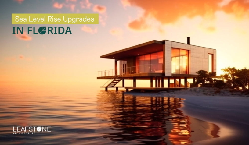 Sea Level Rise Upgrades in florida, discover why Leafstone, the premier architecture firm in Florida, is your best choice